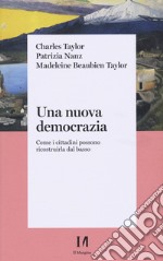 Una nuova democrazia. Come i cittadini possono ricostruirla dal basso libro