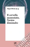 Il cervello aumentato, l'uomo diminuito libro di Benasayag Miguel