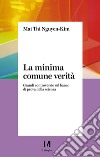 La minima comune verità. Grandi controversie sul banco di prova della scienza libro