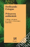 Primavera ambientale. L'ultima rivoluzione per salvare la vita umana sulla Terra libro