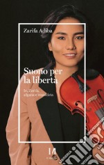 Suono per la libertà. Io, Zarifa, afgana e musicista