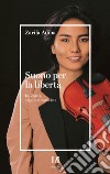 Suono per la libertà. Io, Zarifa, afgana e musicista libro