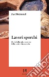 Lavori sporchi. Storie dalla sala macchine della nostra vita comoda libro