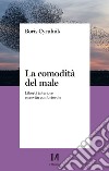 La comodità del male. Libertà interiore e servitù confortevole libro di Cyrulnik Boris