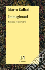 Immaginauti. Pensare controvento libro