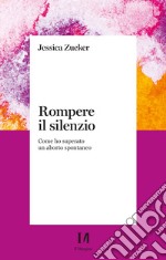 Rompere il silenzio. Come ho superato un aborto spontaneo libro