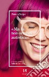 «Ma tu non sembri autistica» libro