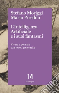 L'intelligenza artificiale e i suoi fantasmi. Vivere e pensare con le reti generative