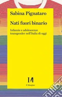 Nati fuori binario. Infanzie e adolescenze transgender nell'Italia di oggi libro