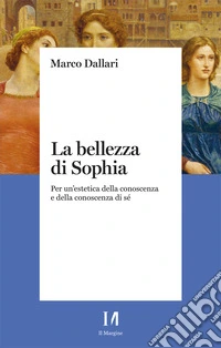 La bellezza di Sophia. Per un'estetica della conoscenza e della conoscenza di sé libro