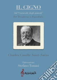 Cigno dal «Carnevale degli animali». Per trombone e pianoforte. Partitura (Il) libro