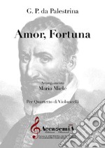 Amor fortuna. Per quartetto di violoncelli. Partitura libro