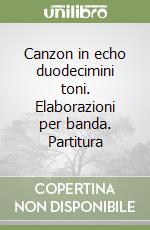 Canzon in echo duodecimini toni. Elaborazioni per banda. Partitura