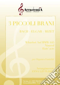 3 piccoli brani. Whachet Auf BMW 645-Nimrod-Entr'acte. Per organico variabile. Partitura libro