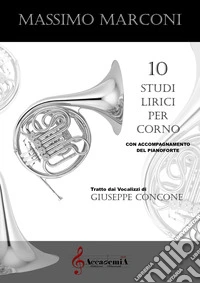 10 studi lirici per corno con accompagnamento del pianoforte. Partitura libro