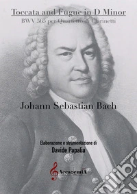 Toccata and fugue in D minor. BWV 565 per quartetto di clarinetti libro