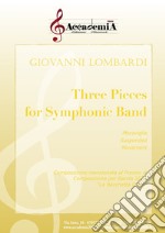 Three pieces for symphonic band. Ediz. a spirale libro