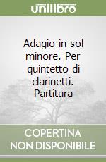 Adagio in sol minore. Per quintetto di clarinetti. Partitura libro