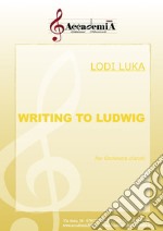 Writing to Ludwig. Per orchestra d'archi. Ediz. a spirale libro