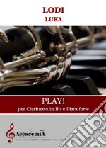 Play! Per clarinetto in Bb e pianoforte. Partitura libro