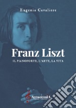 Franz Liszt. Il pianoforte, l'arte, la vita. Ediz. a spirale libro