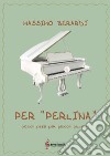 Per «perlina» piccoli pezzi per piccoli pianisti libro