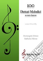 100 dettati melodici. Su temi d'autore. Ediz. a spirale libro