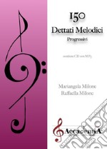 150 dettati melodici progressivi. Ediz. a spirale libro