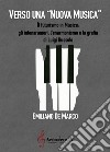 Verso una nuova musica. Il futurismo in musica: gli intonarumori, l'enarmonismo e la grafia di Luigi Russolo. Ediz. a spirale libro