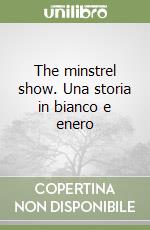 The minstrel show. Una storia in bianco e enero