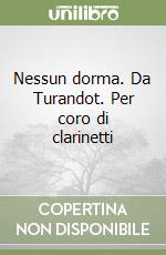 Nessun dorma. Da Turandot. Per coro di clarinetti libro