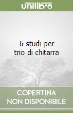 6 studi per trio di chitarra libro