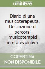 Diario di una musicoterapeuta. Descrizione di percorsi musicoterapici in età evolutiva libro