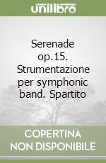 Serenade op.15. Strumentazione per symphonic band. Spartito libro