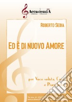 Ed è di nuovo amore. Per voce solista, coro e pianoforte. Partitura libro