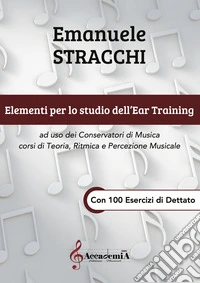 Elementi per lo studio dell'ear training. Con 100 esercizi dettato. Metodo libro