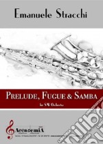 Prelude, fugue & samba. Per orchestra di saxofoni. Partitura libro