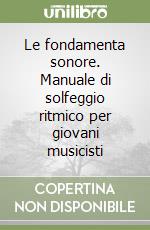 Le fondamenta sonore. Manuale di solfeggio ritmico per giovani musicisti libro