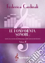 Fondamenta sonore. manuale di solfeggio ritmico per giovani musicisti. Metodo (Le). Vol. 2 libro