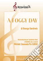 Foggy day. Strumentazione per symphonic band e quintetto jazz. Partitura (A)