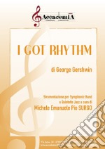 Got rhythm. Strumentazione per symphonic band e quintetto jazz. Partitura (I)