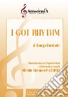 Got rhythm. Strumentazione per symphonic band e quintetto jazz. Partitura (I) libro di Gershwin George Surgo M. E. P. (cur.)