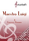 Maestro Luigi. Marcia da concerto per banda. Spartito libro