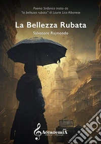Bellezza rubata. Poema sinfonico tratto da Laurie LIco Albanese. Partitura (La) libro