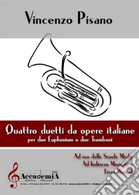 Quattro duetti da opere italiane. Per due euphonium o due tromboni. Partitura libro