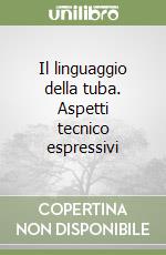 Il linguaggio della tuba. Aspetti tecnico espressivi libro
