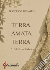 Terra, amata terra. Per soli, coro e orchestra. Partitura
