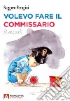 Volevo fare il commissario libro