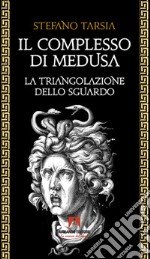 Il complesso di Medusa. La triangolazione dello sguardo libro