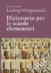 Dizionario per le scuole elementari libro di Wittgenstein Ludwig